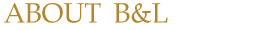 ABOUT B&L